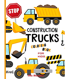 Construction Trucks Coloring Book: Awesome&Fun Vehicle Coloring Book for Kids of all Age Groups| Coloring Pages of Trucks for Boys&Girls, Little kids, Preschool and Kindergarden