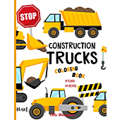 Construction Trucks Coloring Book: Awesome&Fun Vehicle Coloring Book for Kids of all Age Groups| Coloring Pages of Trucks for Boys&Girls, Little kids, Preschool and Kindergarden