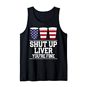 Funny July 4th Shirt SHUT UP LIVER YOU'RE FINE Beer Cups Tee Tank Top
