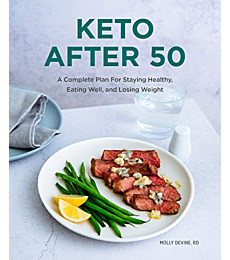 Keto After 50: A Complete Plan For Staying Healthy, Eating Well, and Losing Weight