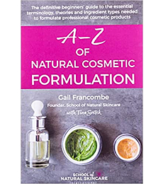 A-Z of Natural Cosmetic Formulation: The definitive beginners’ guide to the essential terminology, theories and ingredient types needed to formulate professional cosmetic products